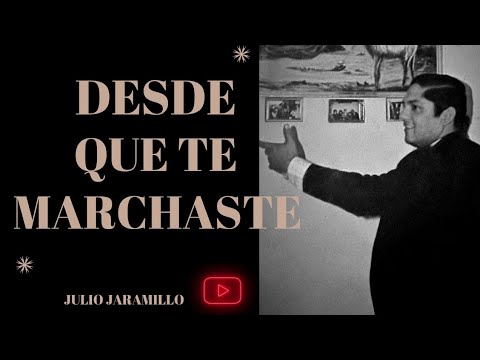 Desde que te marchaste - Julio Jaramillo (letra)