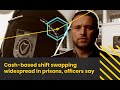 Cash Based Shift Swapping Widespread In Prisons Officers Say Prime Time