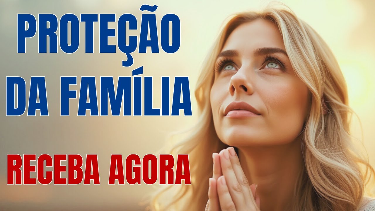 Oração Poderosa para Prosperidade e Proteção da Família | Bênçãos Multiplicadas!