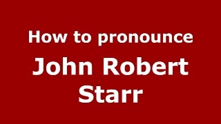 How to pronounce John Robert Starr