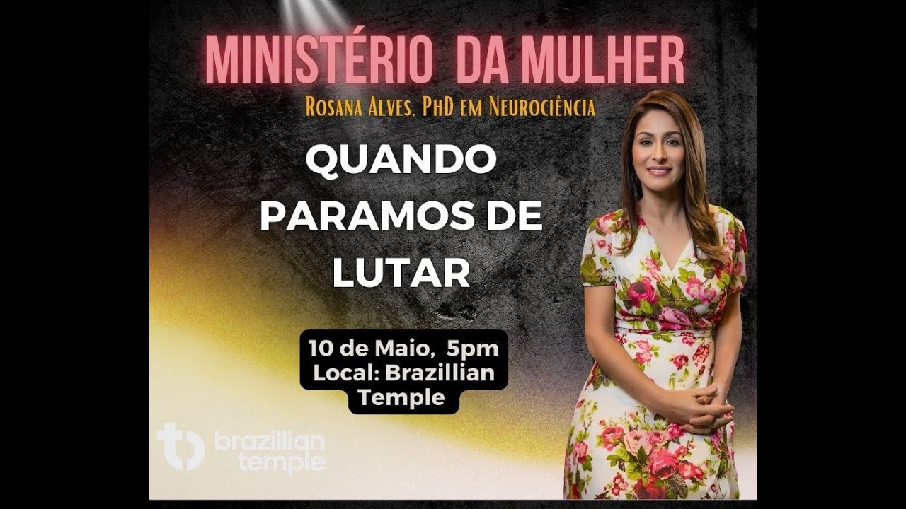 "Quando paramos de lutar" - Dra. Rosana Alves - Brazilian Temple - 10 de Maio de 2025