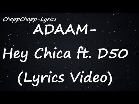 ADAAM - Hey Chica ft. D50 (Lyrics Video)