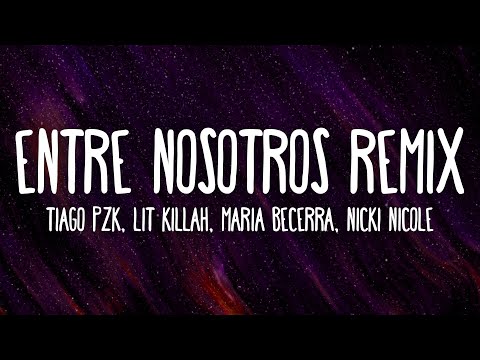 Tiago PZK, LIT killah, Maria Becerra, Nicki Nicole - Entre Nosotros REMIX (Letra/Lyrics)