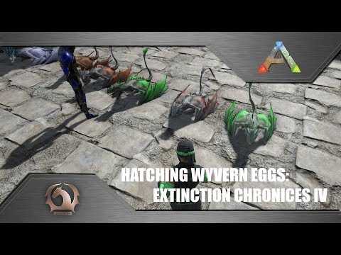 Ark Survival Evolved - Hatching Wyvern eggs: Extinction chronicles IV