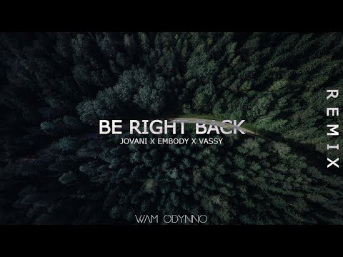 Jovani - Be Right Back feat. Embody X VASSY (Wam Odynno remix)