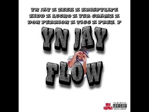 YN Jay - YN Jay Flow Ft. Zeek x KrispyLife Kidd x Lucho x YSR Gramz x Don Perrion| Tigg| Moe| Prez.P