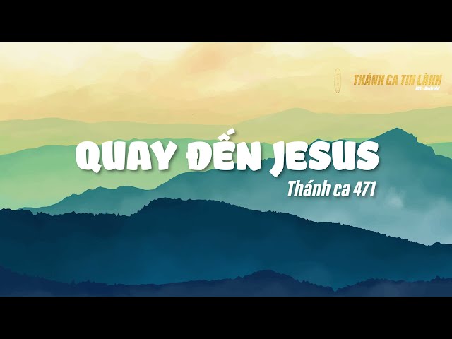 THÁNH CA 471 | QUAY ĐẾN GIÊ XU | KARAOKE THÁNH CA TIN LÀNH