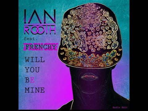 Ian Rooth feat. Frenchy - Will You Be Mine [LYRICS VIDEO]