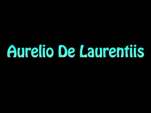 Learn How To Pronounce Aurelio De Laurentiis