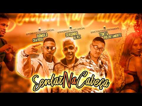 ROMULO CHAVOSO, SERGINHO ALVEZ E MC TONTA - SENTAR NA CABEÇA ( Lançamento 2019 )