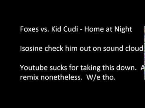 Isosine's Home At Night. Kid Cudi vs Foxes