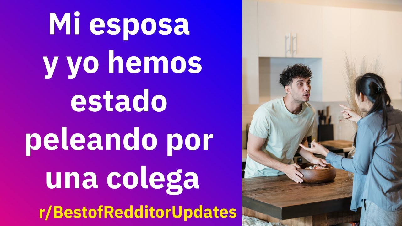 Mi esposa y yo hemos estado peleando por una colega - Reddit Español | Confesiones23
