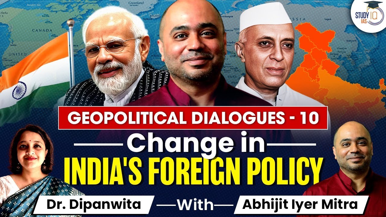 Change in India's Foreign Policy | Geopolitical Dialogues- 10 | Abhijeet Iyer Mitra | GS 2 | StudyIQ