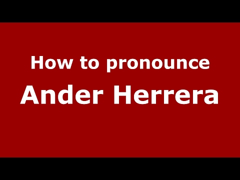 How to pronounce Ander Herrera (Spain/Spanish) - PronounceNames.com