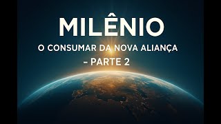 📖 Millenium – O Consumar da Nova Aliança – Parte 2-Capítulos 10 ao 19 - Guardião da Profecia Ap 22:7