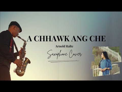 A chhawk ang che - Arnold Ralte (Saxophone Cover) | Scott Wesley Brown | Translate by R.Lalremruata