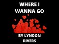 Lyndon%20Rivers%20-%20Where%20I%20Wanna%20Go