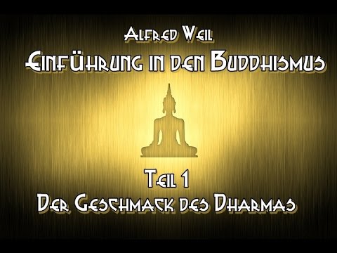 Einführung in den Buddhismus Teil 1: Der Geschmack des Dharmas   Alfred Weil