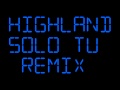 Highland - Solo Tu - Remix 