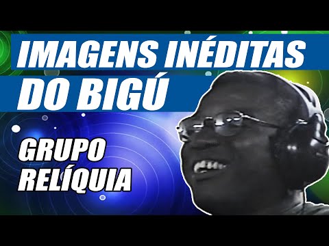 CLIPE COM IMAGENS RARAS DO BIGÚ (GRUPO RELÍQUIA) | Mar de Ilusão