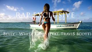 Belly  - White Girls feat  Travi$ Scott