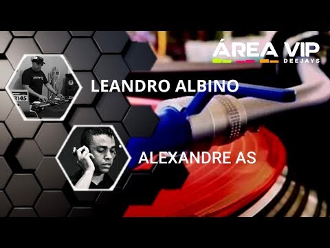 ÁREA VIP DJ'S (ED.74) - RESIDENT DJ: LEANDRO ALBINO / GUEST DJ: ALEXANDRE AS
