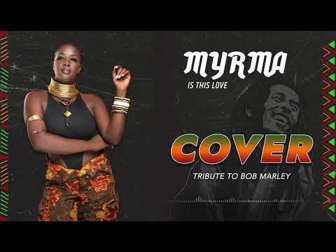 MYRMA - IS THIS LOVE ( COVER ) Tribute to Bob Marley