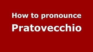 How to pronounce Pratovecchio