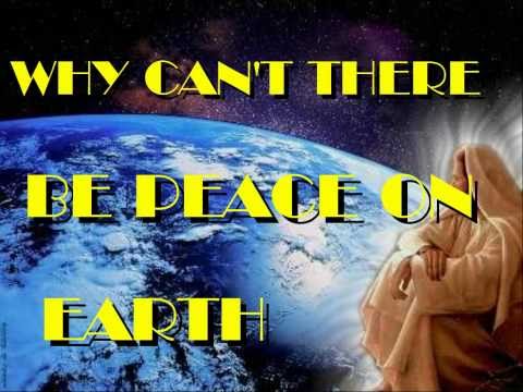 Why Can't There Be Peace On Earth