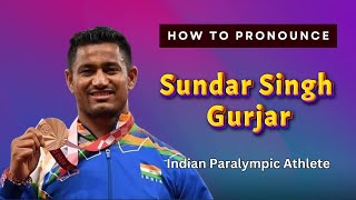 How to pronounce Sundar Singh Gurjar