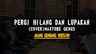 Download lagu PERGI HILANG DAN LUPAKAN - (COVER) MAXTUBE GENGS 'AKANG GENDANG' - LIRIK mp3
