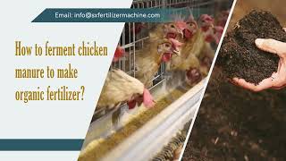 How to ferment chicken manure to make organic fertilizer?