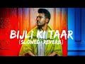 BIJLI KI TAAR SLOWED REVERB FELL MUSIC VIBES INSTAGRAM VIRAL SONG 2023