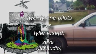 Save - Twenty one pilots vs Tyler Joseph (3D audio\split)