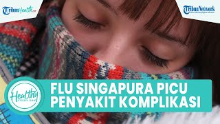 Penularan Flu Singapura pada Anak Bisa Memicu Penyakit Komplikasi, Begini Cara Cegah