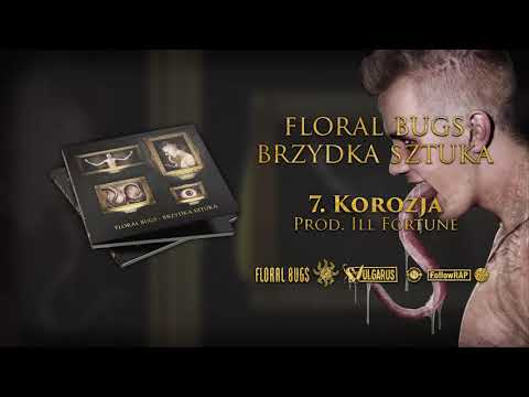 Floral Bugs - [07/14] - Korozja | prod. Ill Fortune