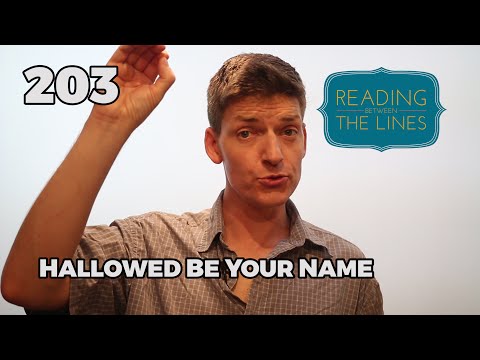Reading Between the Lines 203 - Hallowed be Your Name