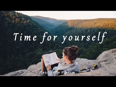 Time for yourself 🤗 An Indie/Pop/Folk Playlist for relaxing and chilling
