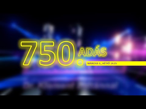 A 750. adás!