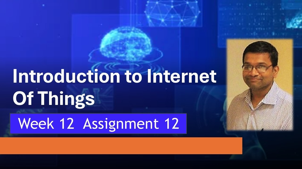 NPTEL Introduction to IoT (Internet of Things) Week 12 Assignment 12 Quiz Answers | 2026 Jan
