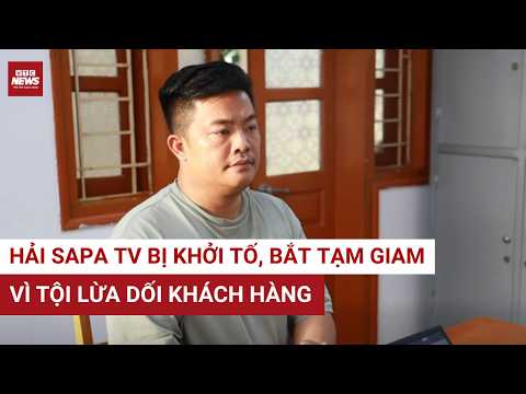 CỰC NÓNG: Vợ chồng Hải Sapa TV bị khởi tố | VTC News