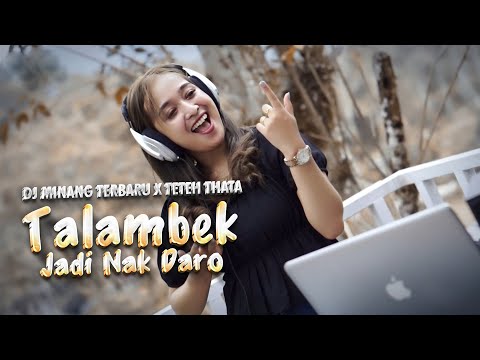 DJ MINANG TERBARU X TETEH THATA - TALAMBEK JADI NAK DARO FT. SAZQIA RAYANI
