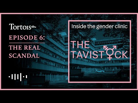 The Tavistock — binnenkant van de genderkliniek, aflevering 6 — Het echte schandaal (Tortoise Media)