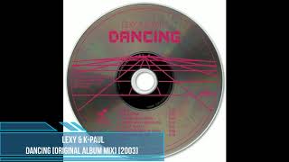 Lexy & K-Paul ‎– Dancing (Original Album Mix) [2003]