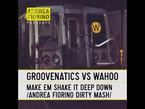 Groovenatics vs Wahoo - Make Em Shake It Deep Down (Andrea Fiorino Dirty Mash) * FREE DL *
