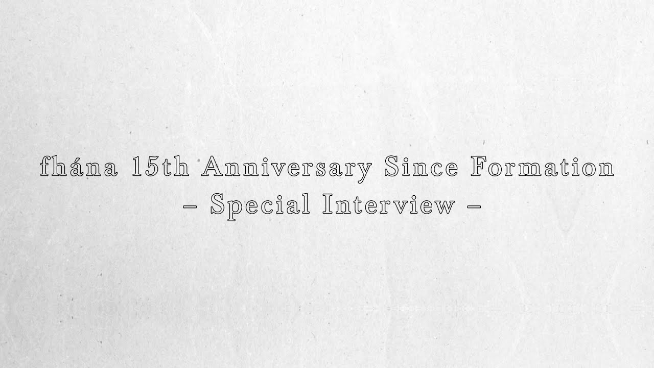 fhana 15th Anniversary Since Fomation - Special Interview -