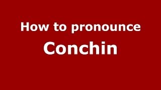 How to pronounce Conchin