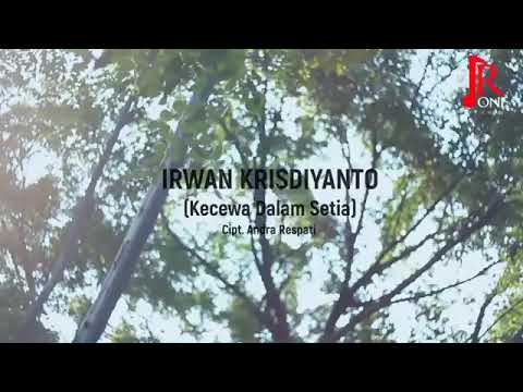 KECEWA DALAM SETIA - IRWAN KRISDIYANTO | OFFICIAL MUSIC VIDEO