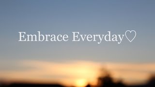 Embrace Everyday ♡ - Here to Inspire