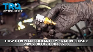How to Replace Coolant Temperature Sensor 2012-2018 Ford Focus 2.0L